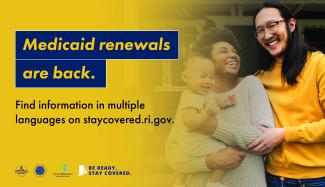 Be ready. Stay covered. Medicaid renewals are back. Get ready to renew now. Update your contact information. 